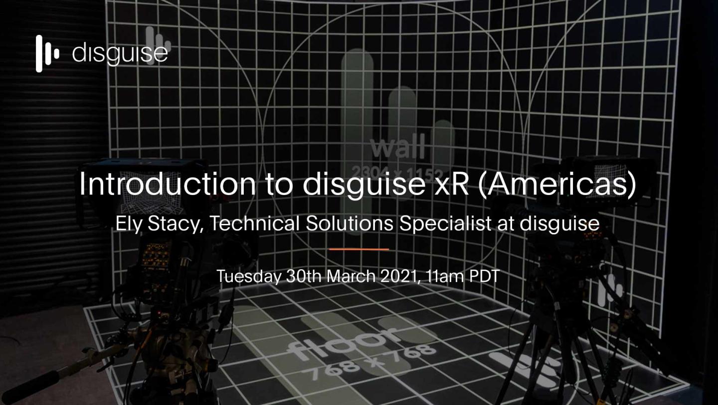 Introduction to Disguise xR with Ely Stacy, Technical Solutions Specialist